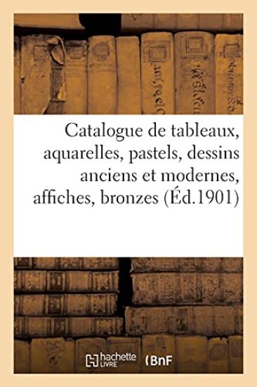 Catalogue de Tableaux, Aquarelles, Pastels, Dessins Anciens Et Modernes, Affiches, Bronzes