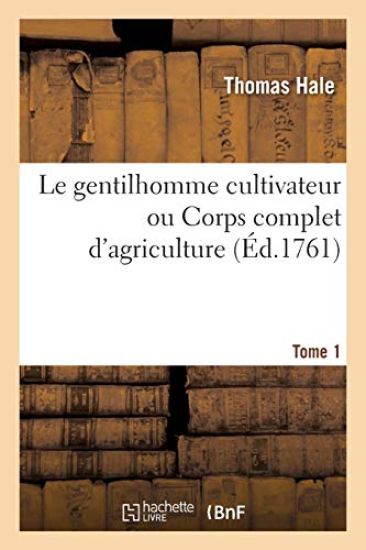Le Gentilhomme Cultivateur Ou Corps Complet d'Agriculture. Tome 1