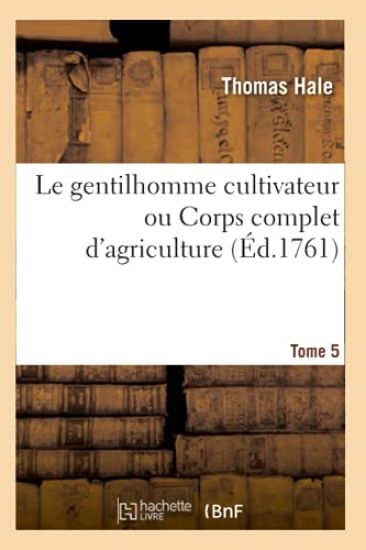 Le Gentilhomme Cultivateur Ou Corps Complet d'Agriculture. Tome 5-6