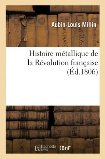 Histoire Métallique de la Révolution Française Ou Recueil Des Médailles Et Des Monnoies