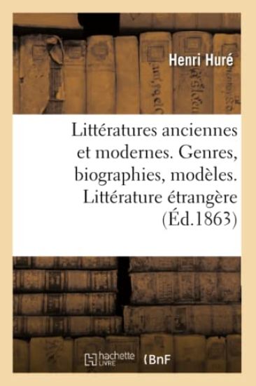 Littératures Anciennes Et Modernes. Genres, Biographies, Modèles. Littérature Étrangère
