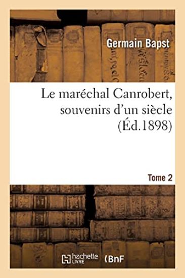Le Maréchal Canrobert, Souvenirs d'Un Siècle. Tome 2