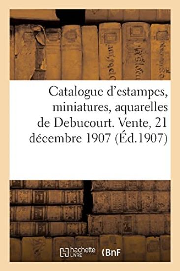 Catalogue d'Estampes, Miniatures En Noir Et En Couleurs, Portraits, Vignettes, Dessins