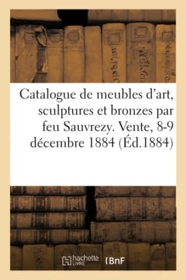 Catalogue de Meubles d'Art, Sculptures Et Bronzes Composés Et Exécutés Par Feu Sauvrezy