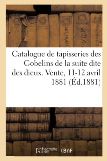 Catalogue de tapisseries des Gobelins de la suite dite des dieux, porcelaines de Sèvres, de Saxe