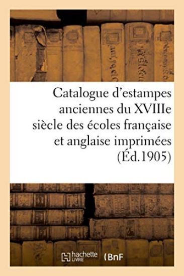 Catalogue d'Estampes Anciennes Du Xviiie Siècle Des Écoles Française Et Anglaise