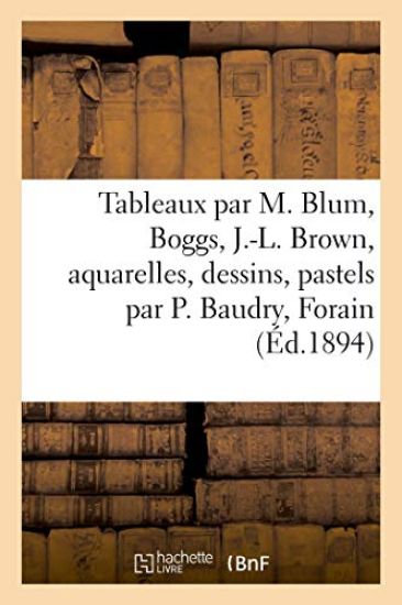 Tableaux Modernes Par M. Blum, Boggs, J.-L. Brown, Aquarelles, Dessins