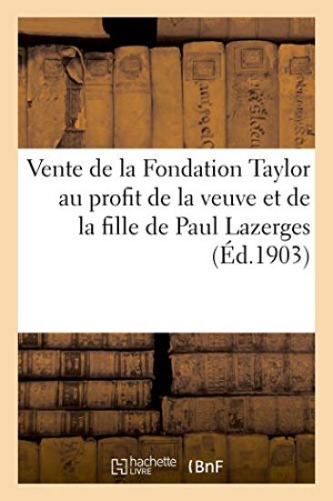 Vente de la Fondation Taylor Au Profit de la Veuve Et de la Fille de Paul Lazerges