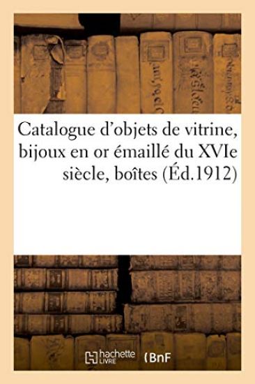 Catalogue d'Objets de Vitrine, Bijoux En or Émaillé Du Xvie Siècle