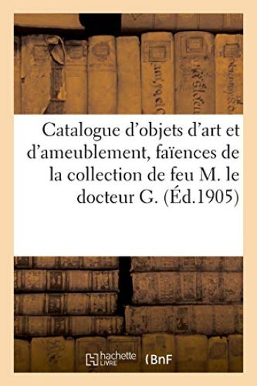 Catalogue d'Objets d'Art Et d'Ameublement, Faïences Et Porcelaines, Tableaux Anciens