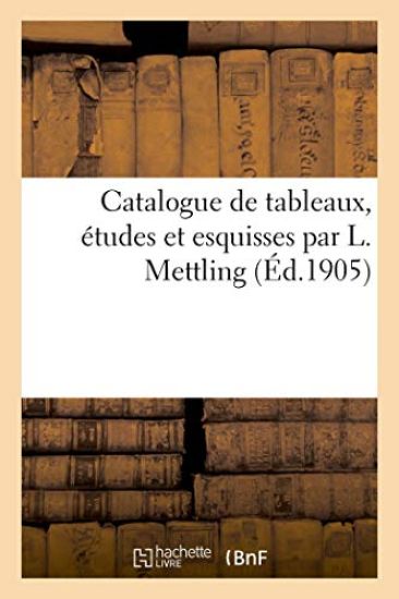 Catalogue de Tableaux, Études Et Esquisses Par L. Mettling