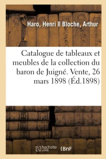 Catalogue de Tableaux Et Meubles Sculptés Du Xvie Siècle de la Collection Du Baron de Juigné