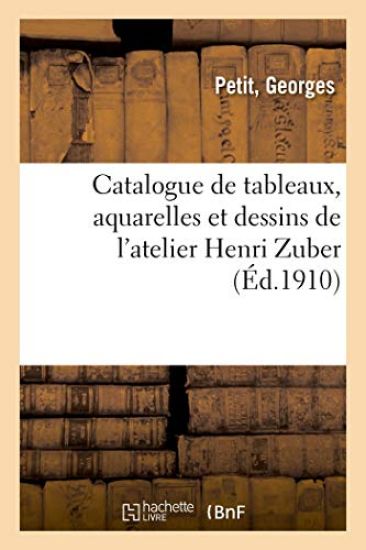 Catalogue de Tableaux, Aquarelles Et Dessins de l'Atelier Henri Zuber