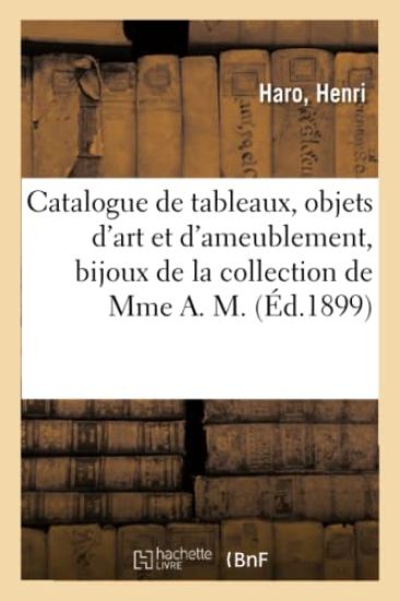 Catalogue de Tableaux Anciens Et Modernes, Objets d'Art Et d'Ameublement