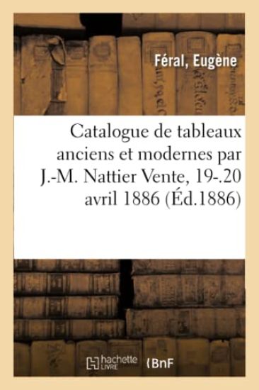Catalogue de Tableaux Anciens Et Modernes, Par J.-M. Nattier, Aquarelles, Dessins Et Pastels