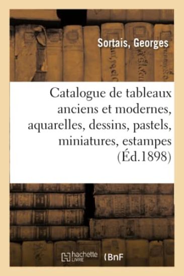 Catalogue de Tableaux Anciens Et Modernes, Aquarelles, Dessins, Pastels, Miniatures