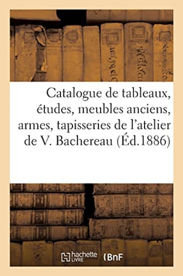 Catalogue de Tableaux Et Études, Meubles Anciens, Armes, Tapisseries, Étoffes, Objets Divers