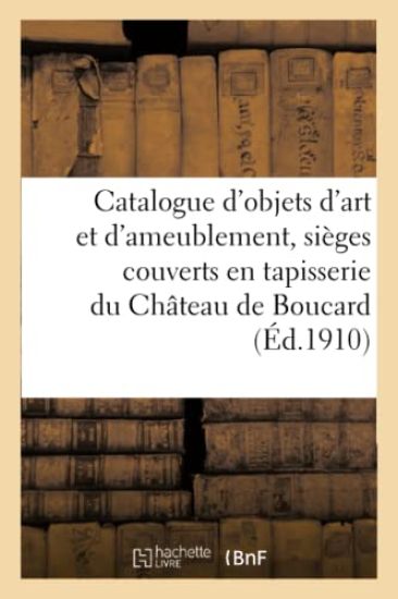Catalogue d'Objets d'Art Et d'Ameublement, Sièges Couverts En Tapisserie Du Château de Boucard, Cher