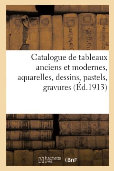 Catalogue de Tableaux Anciens Et Modernes Des Écoles Flamande, Française, Hollandaise Et Italienne
