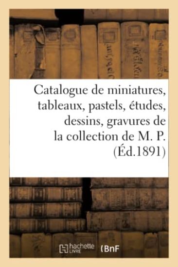 Catalogue de Miniatures, Tableaux, Pastels, Études, Dessins, Gravures, Oeuvres de Lié-Louis Périn