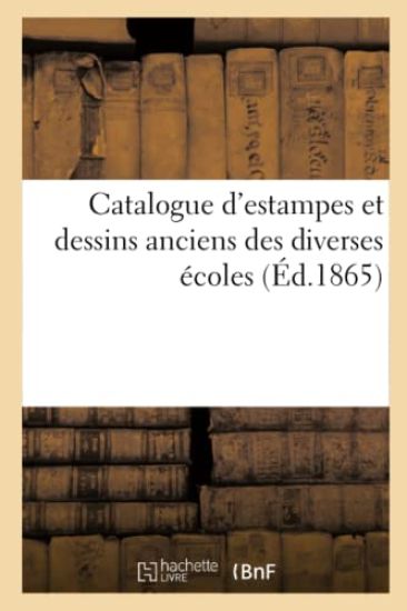 Catalogue d'Estampes Et Dessins Anciens Des Diverses Écoles
