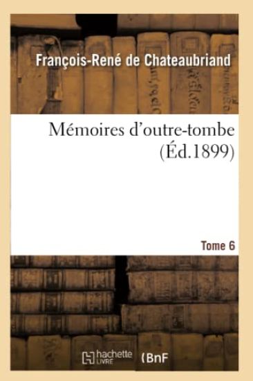 Mémoires d'Outre-Tombe. Tome 6