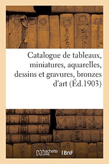Catalogue de Tableaux Anciens Et Modernes, Miniatures, Aquarelles, Dessins Et Gravures