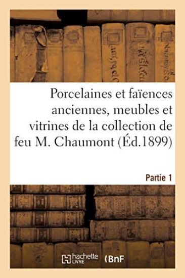 Porcelaines Et Faïences Anciennes Françaises Et Étrangères, Meubles Et Vitrines