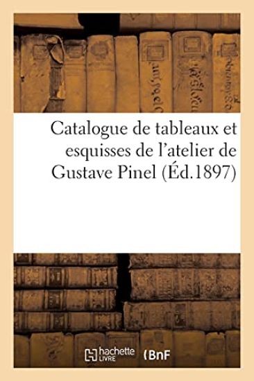 Catalogue de Tableaux Et Esquisses de l'Atelier de Gustave Pinel