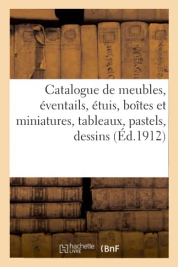 Catalogue de Meubles Anciens Et Modernes, Éventails, Étuis, Boîtes Et Miniatures Anciennes