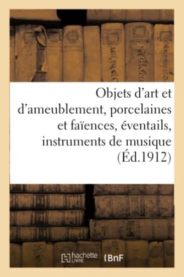 Objets d'Art Et d'Ameublement, Porcelaines Et Faïences, Éventails, Instruments de Musique