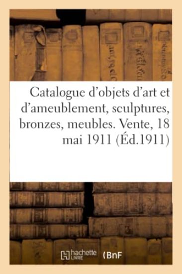 Catalogue d'Objets d'Art Et d'Ameublement, Sculptures, Bronzes, Meubles, Sièges Couverts