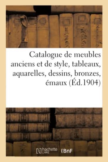 Catalogue de Meubles Anciens Et de Style, Tableaux Anciens Et Modernes, Aquarelles