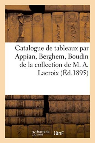 Catalogue de Tableaux Anciens Et Modernes Par Appian, Berghem, Boudin