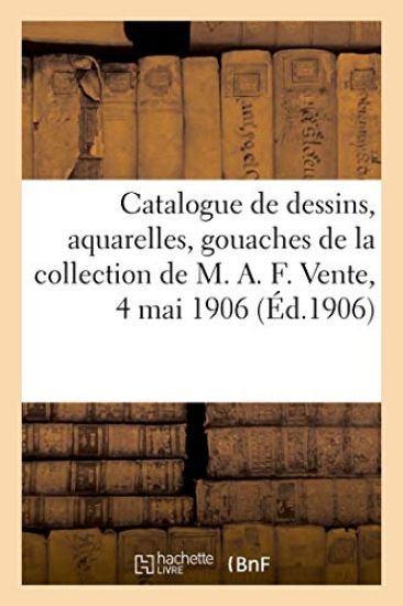 Catalogue de Dessins Anciens, Aquarelles, Gouaches, Pastels Principalement de l'École Française