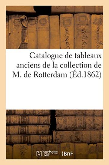 Catalogue de Tableaux Anciens de la Collection de M. de Rotterdam