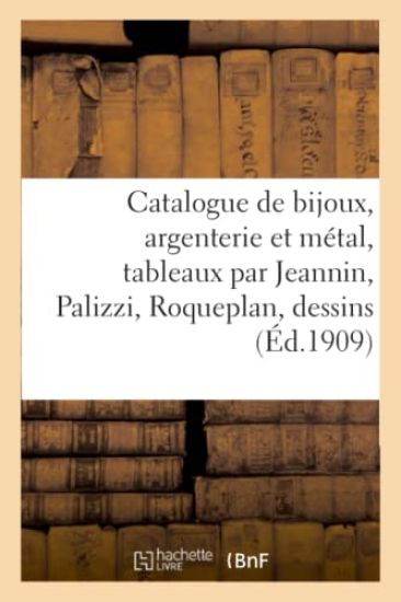 Catalogue de Bijoux, Argenterie Et Métal, Tableaux Par Jeannin, Palizzi, Roqueplan, Dessins