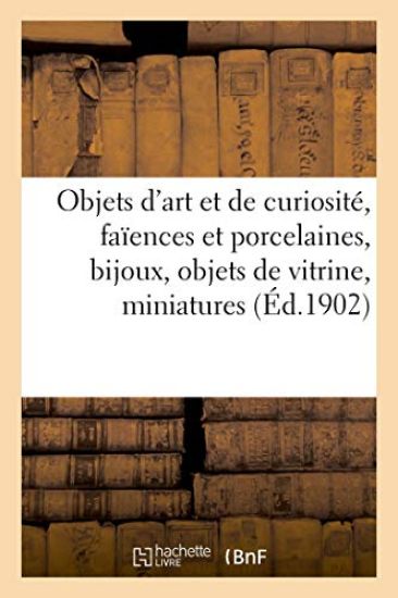 Objets d'Art Et de Curiosité, Faïences Et Porcelaines, Bijoux, Objets de Vitrine, Miniatures