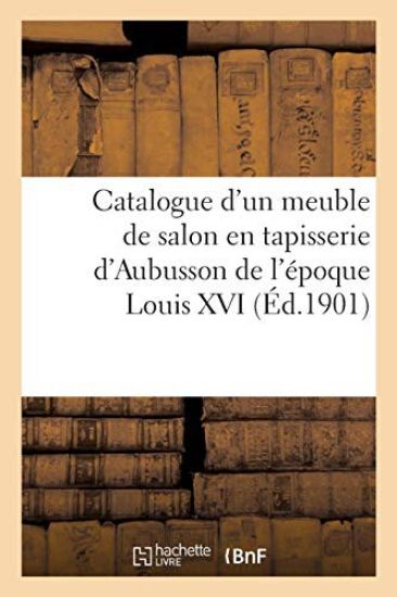 Catalogue d'Un Meuble de Salon En Tapisserie d'Aubusson de l'Époque Louis XVI Composé d'Un Canapé