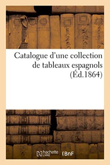Catalogue d'Une Collection de Tableaux Espagnols