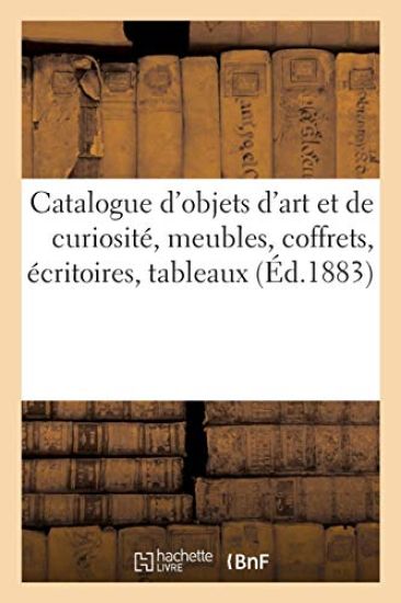 Catalogue d'Objets d'Art Et de Curiosité, Meubles, Coffrets, Écritoires, Tableaux