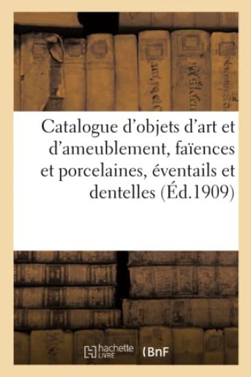 Catalogue d'Objets d'Art Et d'Ameublement, Faïences Et Porcelaines, Éventails Et Dentelles