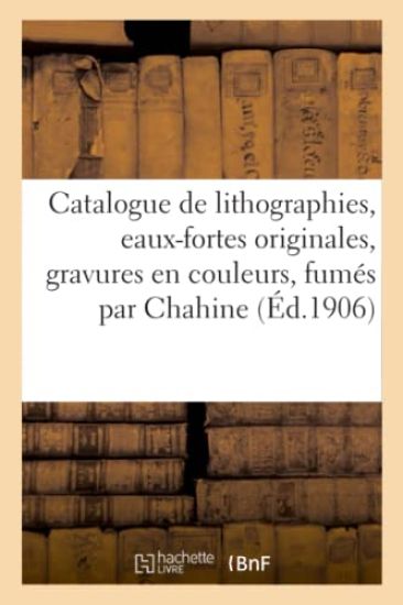 Catalogue de Lithographies, Eaux-Fortes Originales, Gravures En Couleurs, Fumés Par Chahine