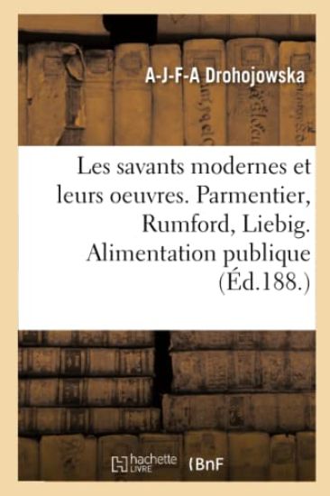 Les Savants Modernes Et Leurs Oeuvres. Parmentier, Rumford, Liebig. Alimentation Publique