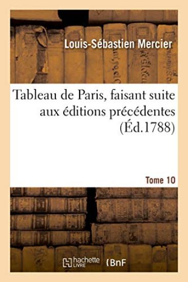 Tableau de Paris, Faisant Suite Aux Éditions Précédentes. Tome 10