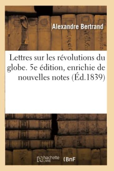 Lettres Sur Les Révolutions Du Globe. 5e Édition, Enrichie de Nouvelles Notes
