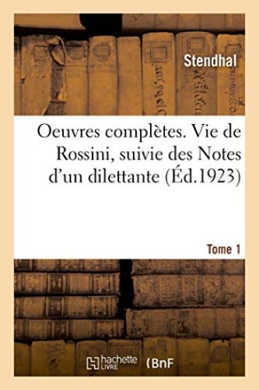 Oeuvres complètes. Vie de Rossini, suivie des Notes d'un dilettante. Tome 1