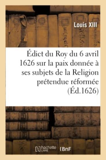 Édict Du Roy Du 6 Avril 1626, Sur La Paix Qu'il a Donnée À Ses Subjets