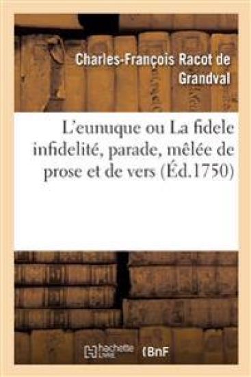 L'eunuque ou La fidele infidelité, parade, mêlée de prose et de vers