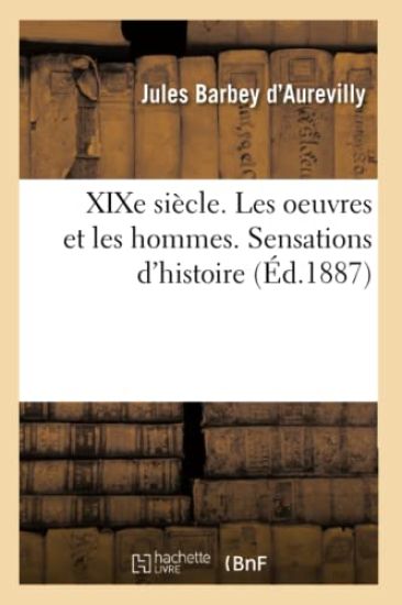 XIXe Siècle. Les Oeuvres Et Les Hommes. Sensations d'Histoire – Jules Barbey d'Aurevilly, kirjan kansikuva